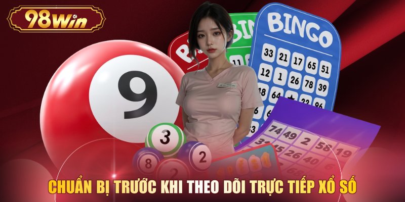 Chuẩn bị trước khi theo dõi trực tiếp xổ số