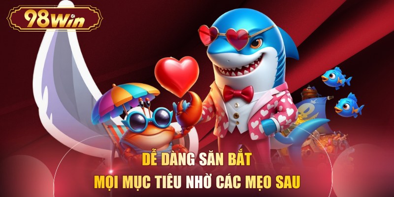 Dễ dàng săn bắt mọi mục tiêu nhờ các mẹo sau