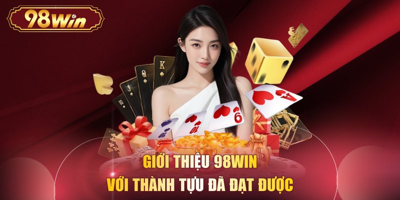 Giới thiệu 98WIN với thành tựu đã đạt được