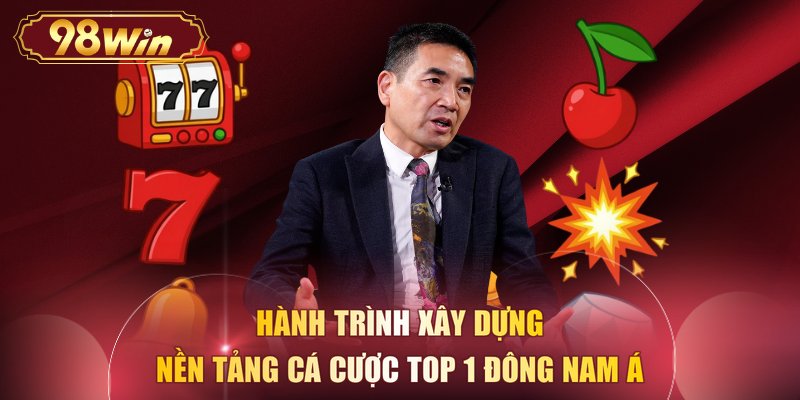 Hành trình xây dựng nền tảng cá cược top 1 Đông Nam Á