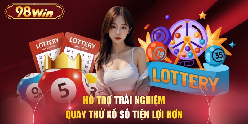 Hỗ trợ trải nghiệm quay thử xổ số tiện lợi hơn