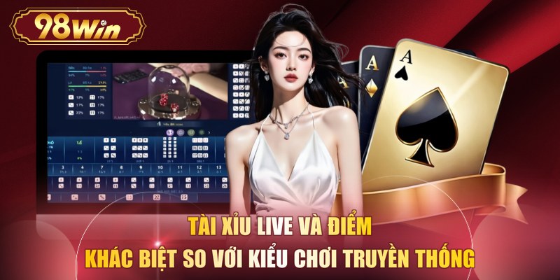 Tài xỉu live và điểm khác biệt so với kiểu chơi truyền thống