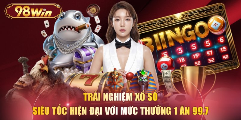 Trải nghiệm xổ số siêu tốc hiện đại với mức thưởng 1 ăn 99.7