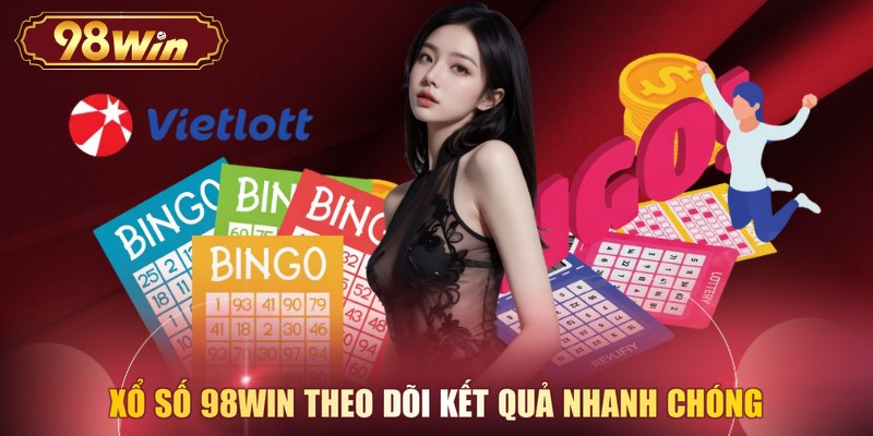 Xổ số 98WIN theo dõi kết quả nhanh chóng